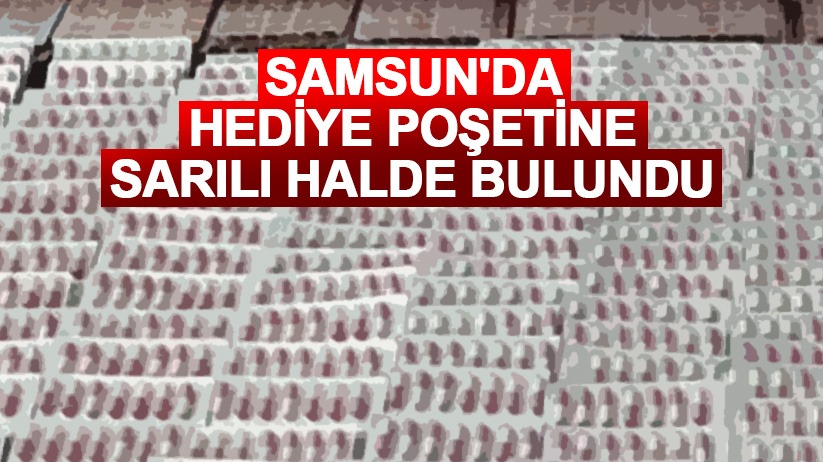 Samsun'da hediye poşetine sarılı halde bulundu