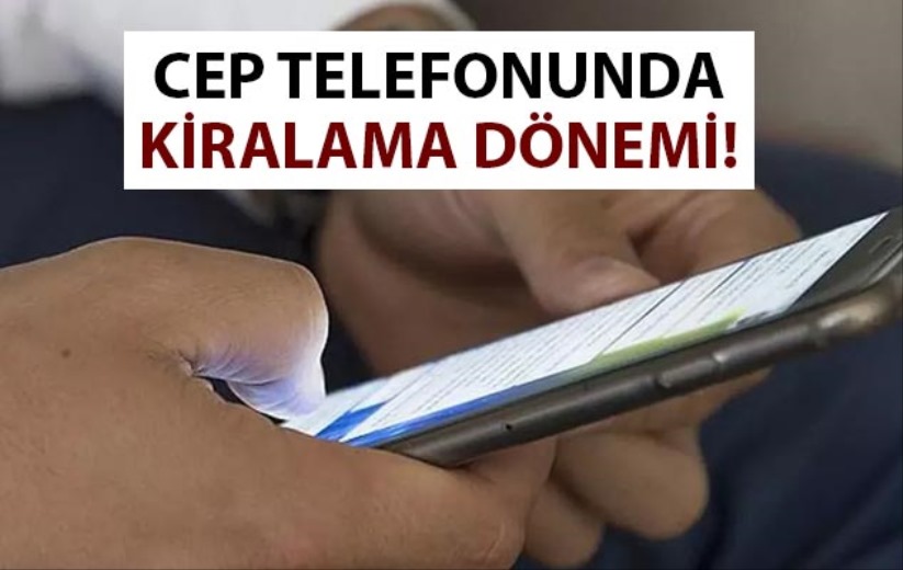 Cep telefonunda kiralama dönemi!