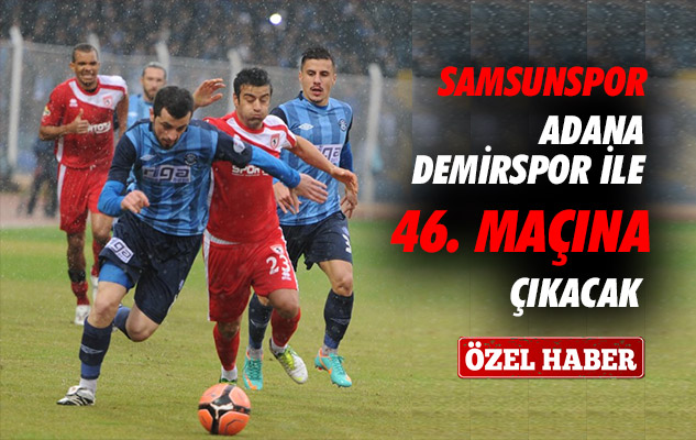Samsunspor Adana Demirspor ile 46 Maçına Çıkacak