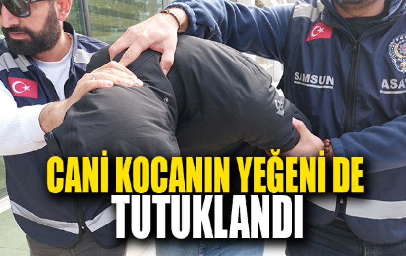 Karısını sokak ortasında öldüren şahsın yeğeni de tutuklandı