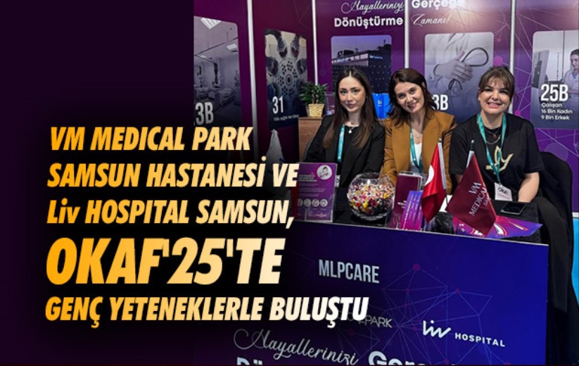 VM Medical Park Samsun Hastanesi ve Liv Hospital Samsun, OKAF'25'te genç yeteneklerle buluştu