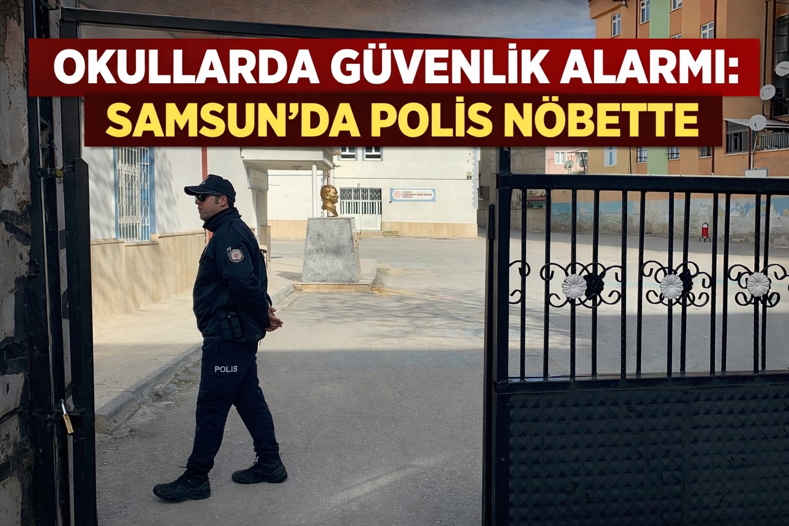 OKULLARDA GÜVENLİK ALARMI: SAMSUN'DA POLİS NÖBETTE