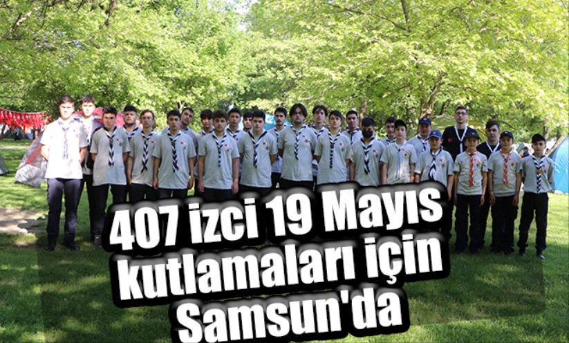 407 izci 19 Mayıs kutlamaları için Samsun'da