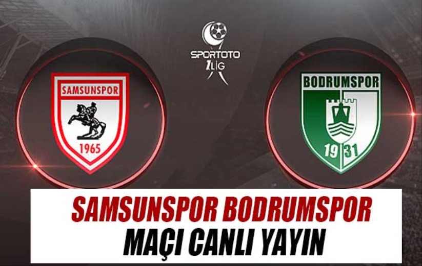 Samsunspor Bodrumspor maçı canlı yayın