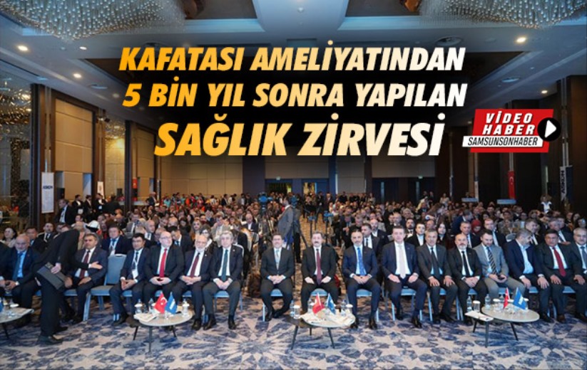 Samsun'da kafatası ameliyatından 5 bin yıl sonra yapılan sağlık zirvesi