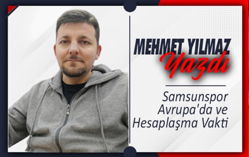 Samsunspor Avrupa'da ve Hesaplaşma Vakti 