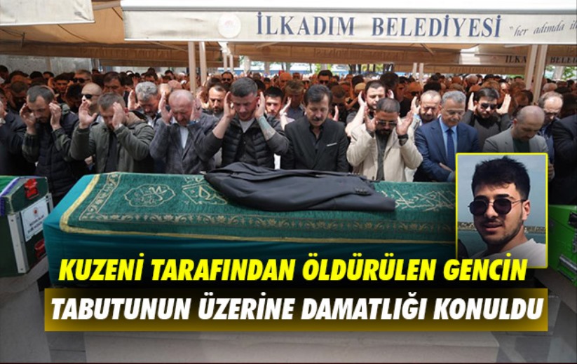 Samsun'da kuzeni tarafından öldürülen gencin tabutunun üzerine damatlığı konuldu