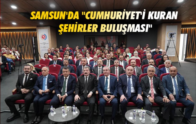 Samsun'da 'Cumhuriyet'i Kuran Şehirler Buluşması'