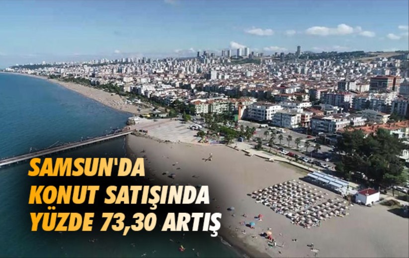 Samsun'da konut satışında yüzde 73,30 artış