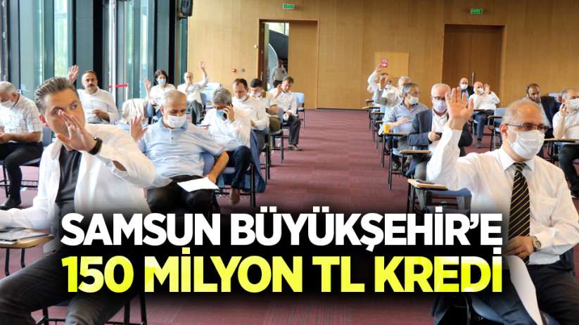 Samsun Büyükşehir'e 150 milyon TL kredi