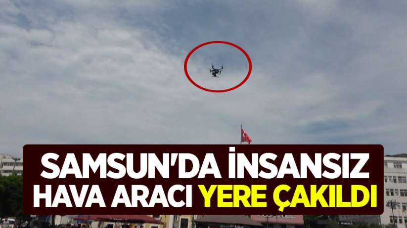 Samsun'da insansız hava aracı yere çakıldı