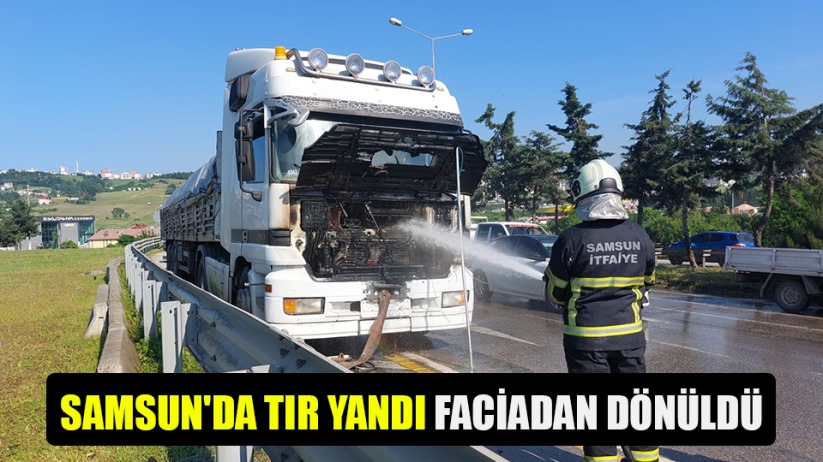 Samsun'da TIR yandı faciadan dönüldü