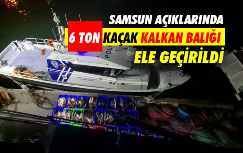 Samsun açıklarında 6 ton kaçak kalkan balığı ele geçirildi