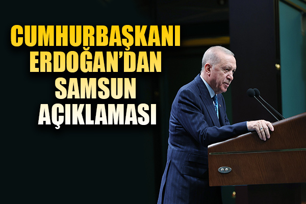 Cumhurbaşkanı Erdoğan'dan Samsun Açıklaması