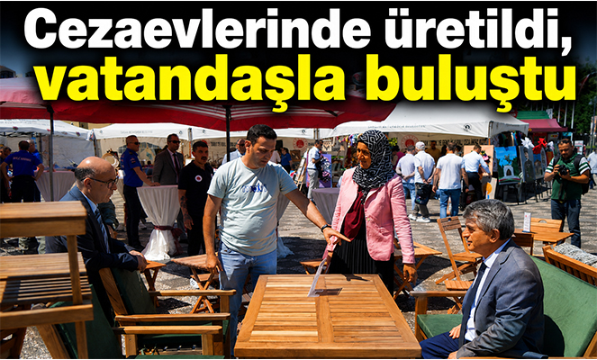 Cezaevlerinde üretildi, vatandaşla buluştu