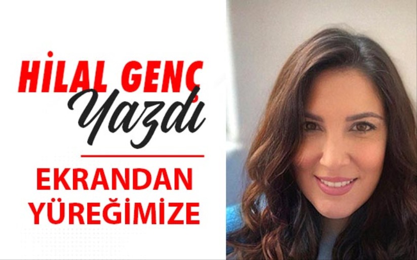 EKRANDAN YÜREĞİMİZE