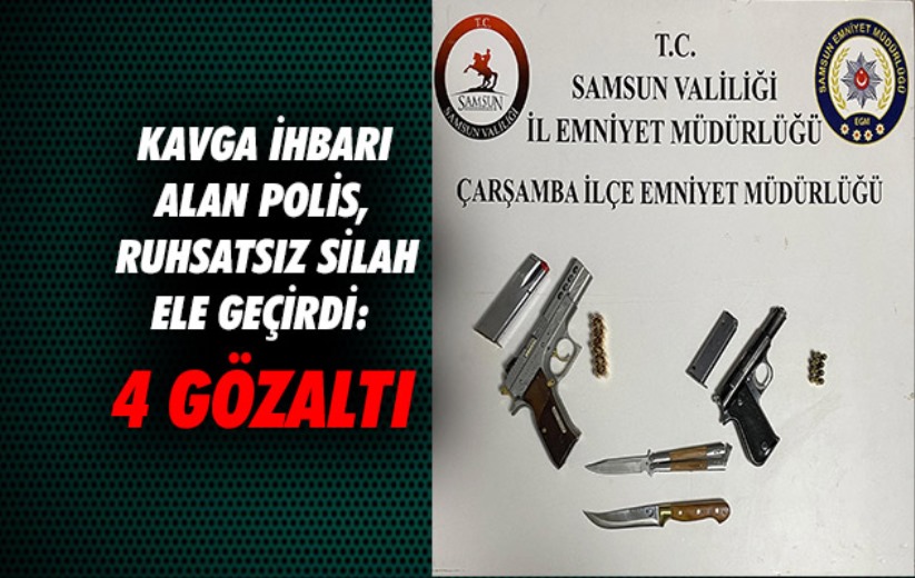 Samsun'da kavga ihbarı alan polis, ruhsatsız silahlar ele geçirdi: 4 gözaltı