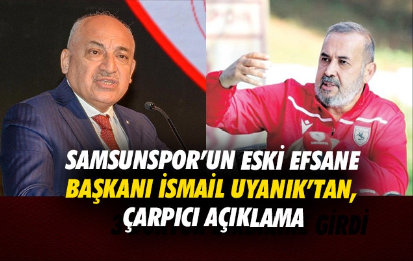 Samsunspor'un eski efsane başkanı İsmail Uyanık'tan, T24'e çarpıcı açıklama