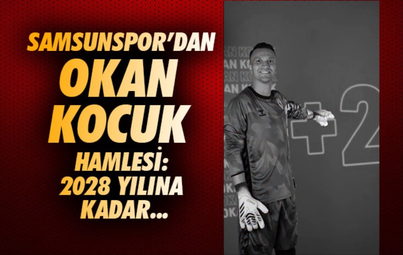 Samsunspor'dan Okan Kocuk hamlesi: 2028 yılına kadar...
