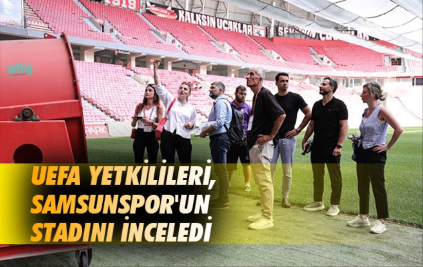 UEFA yetkilileri, Samsunspor'un stadını inceledi