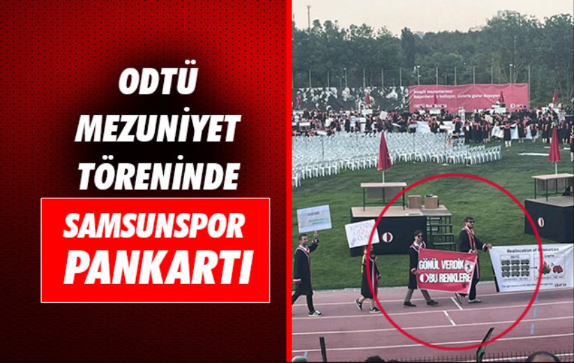 ODTÜ Mezuniyet Töreninde Samsunspor Pankartı
