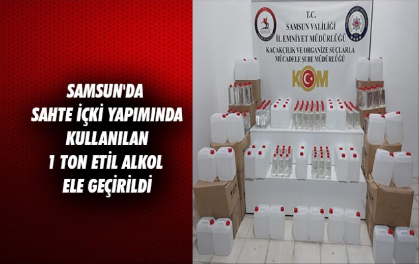 Samsun'da sahte içki yapımında kullanılan 1 ton etil alkol ele geçirildi