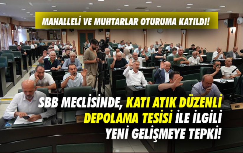 SBB Meclisi'nde katı atık depolama tesisi ile ilgili yeni gelişmeye tepki!