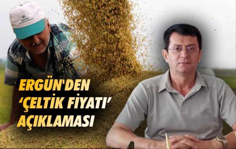 Ergün'den 'çeltik fiyatı' açıklaması