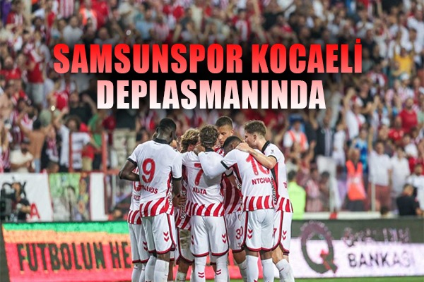 Samsunspor Kocaeli Deplasmanında