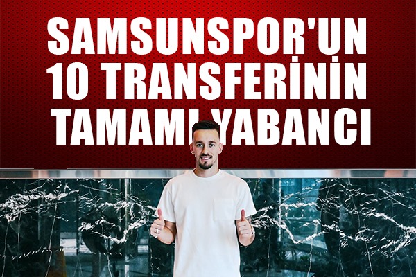 Samsunspor'un 10 transferinin tamamı yabancı