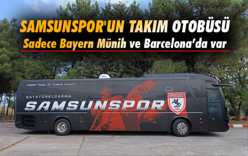 Samsunspor'un takım otobüsü sadece Bayern Münih ve Barcelona'da var
