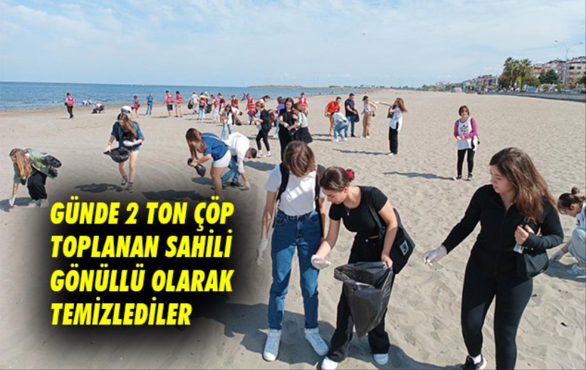 Günde 2 ton çöp toplanan sahili gönüllü olarak temizlediler