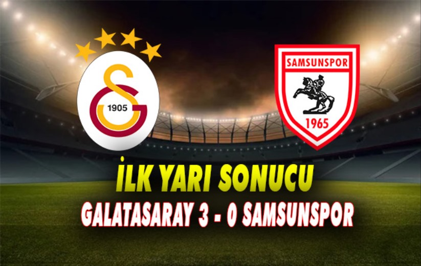 Galatasaray-Samsunspor: İlk yarı sonucu
