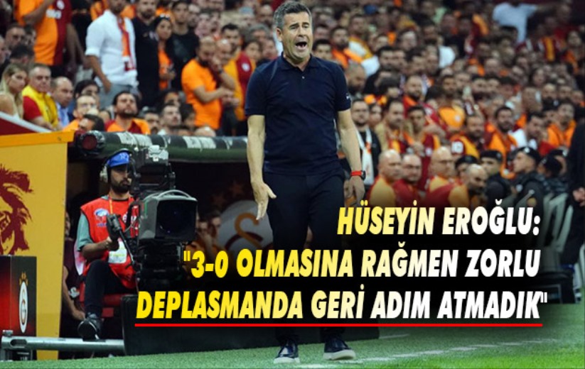 Hüseyin Eroğlu: '3-0 olmasına rağmen zorlu deplasmanda geri adım atmadık'