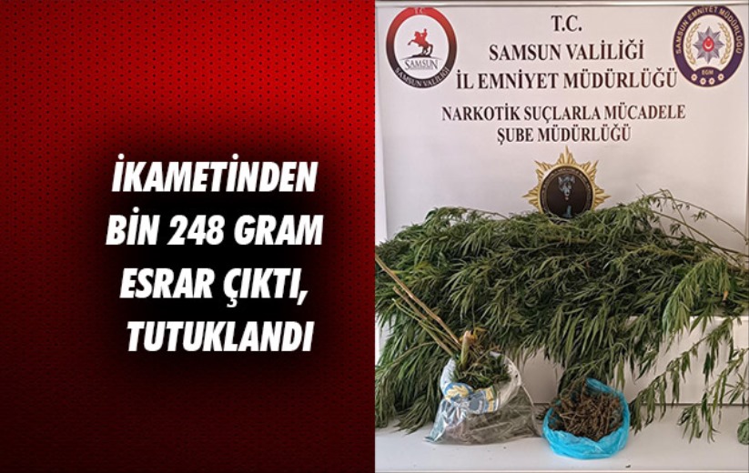 Samsun'da ikametinden bin 248 gram esrar çıktı, tutuklandı