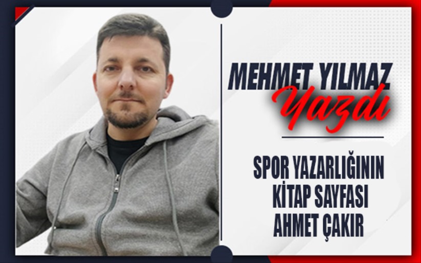 Spor Yazarlığının Kitap Sayfası: Ahmet Çakır 