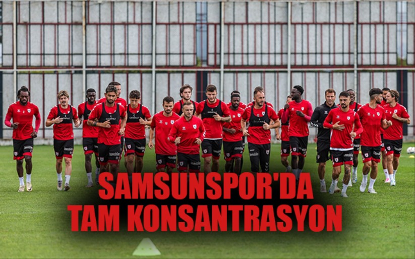 Samsunspor'da Tam Konsantrasyon