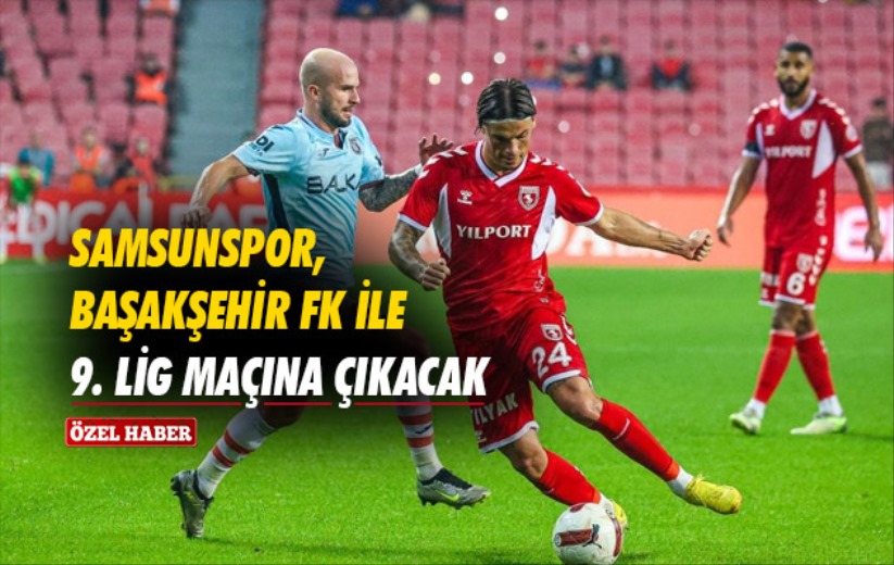 Samsunspor, Başakşehir FK ile 9. Lig Maçına Çıkacak 