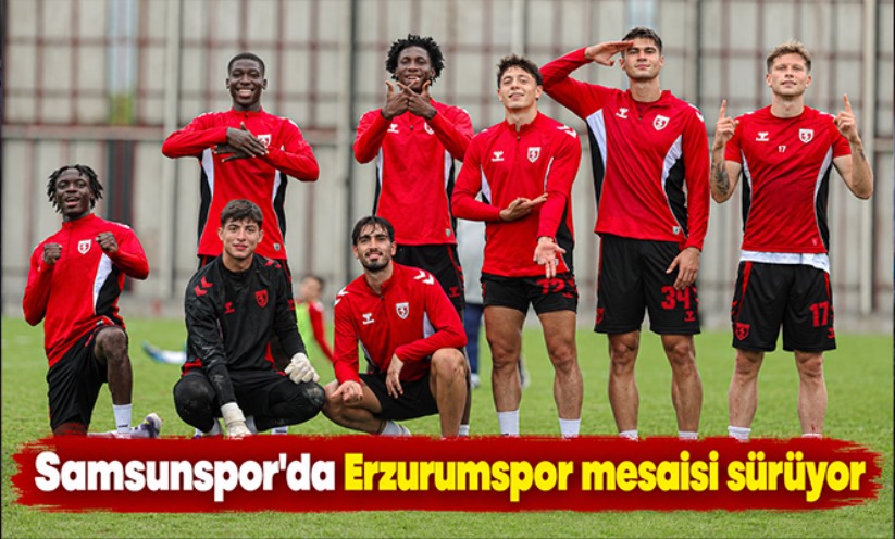 Samsunspor'da Erzurumspor mesaisi sürüyor