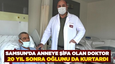 Samsun'da anneye şifa olan doktor 20 yıl sonra oğlunu da kurtardı