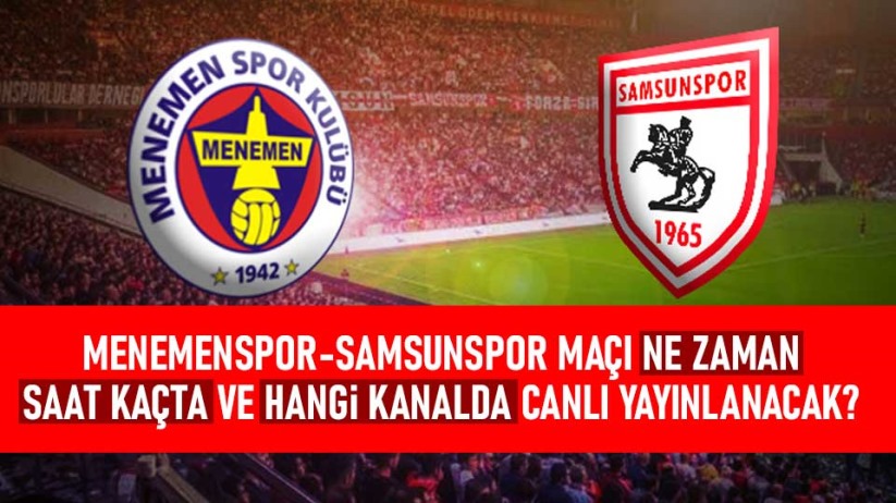 Menemenspor - Samsunspor maçı ne zaman, saat kaçta ve hangi kanalda canlı yayınlanacak?