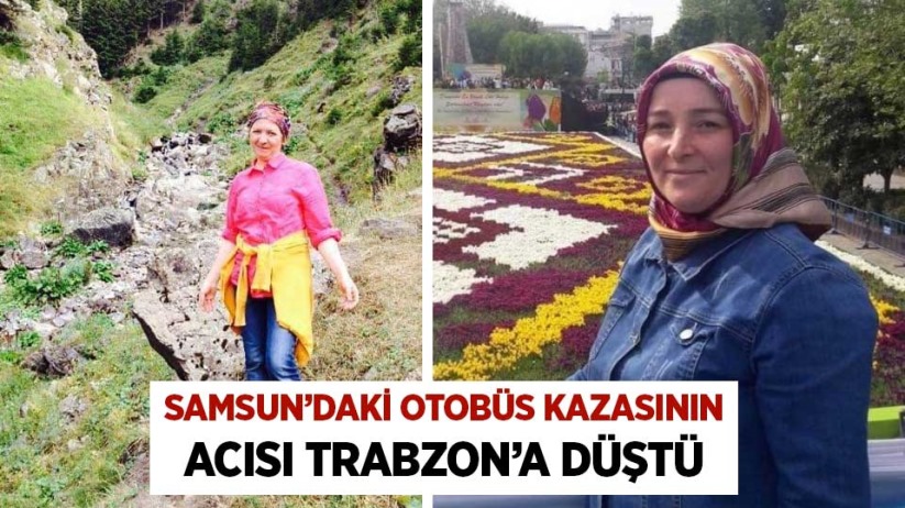 Samsun'daki otobüs kazasının acısı Trabzon'a düştü