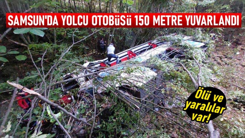 Samsun'da yolcu otobüsü 150 metre yuvarlandı: Ölü ve yaralılar var