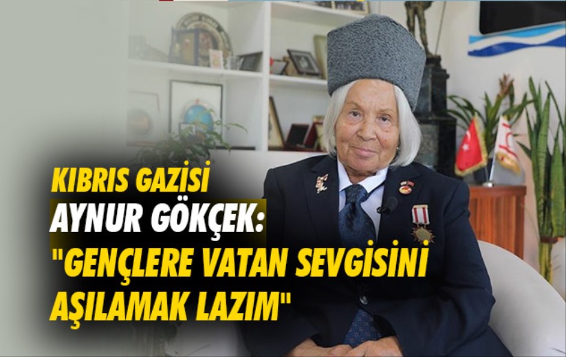 Kıbrıs Gazisi Aynur Gökçek: 'Gençlere vatan sevgisini aşılamak lazım'