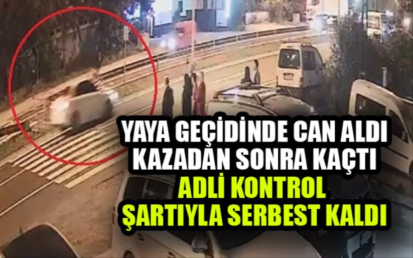 Yaya geçidinde çarptığı kadının hayatını kaybetmesine neden olan firari sürücüye adli kontrol