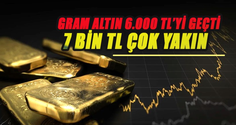 Gram Altın 6.000 TL'yi Geçti 7 Bin TL Çok Yakın 