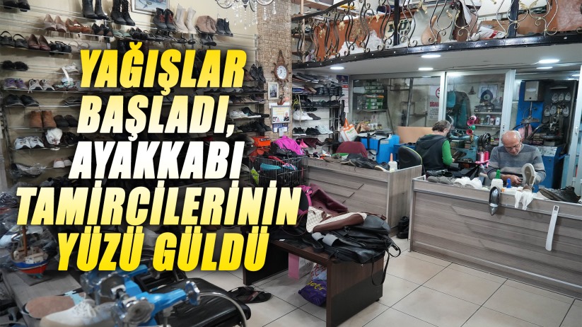 Yağışlar başladı, ayakkabı tamircilerinin yüzü güldü