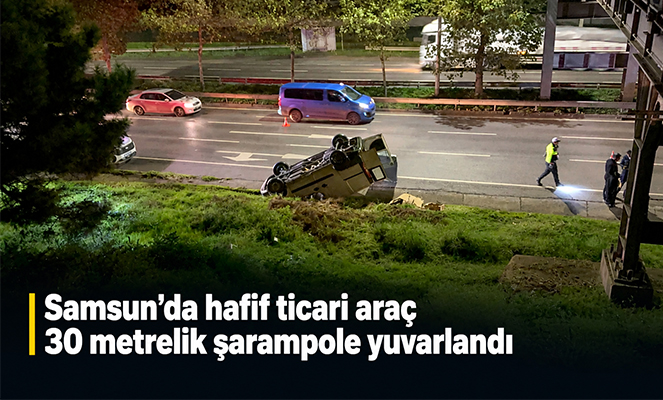 Samsun'da hafif ticari araç 30 metrelik şarampole yuvarlandı: 1 yaralı