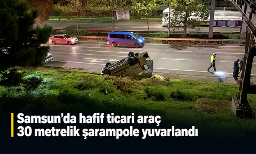 Samsun'da hafif ticari araç 30 metrelik şarampole yuvarlandı: 1 yaralı