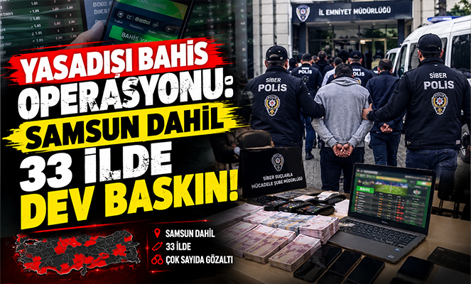 Yasadışı Bahis Operasyonu: Samsun dahil 33 İlde Dev Baskın!